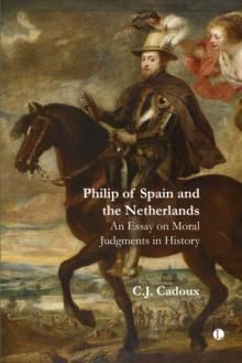 Philip of Spain and the Netherlands : An Essay on Moral Judgments in History