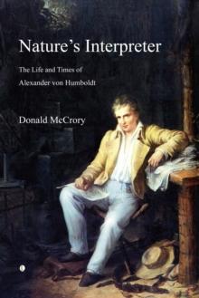 Nature's Interpreter : The Life and Times of Alexander von Humboldt