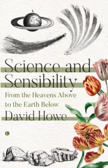 Science and Sensibility : From the Heavens Above to the Earth Below