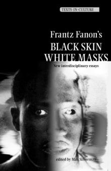 Frantz Fanons 'Black Skin, White Masks' : New Interdisciplinary Essays