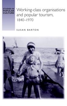 Working-Class Organisations and Popular Tourism, 1840-1970