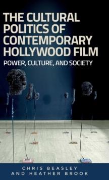 The Cultural Politics of Contemporary Hollywood Film : Power, Culture, and Society