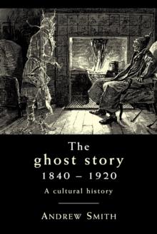 The Ghost Story 1840-1920 : A Cultural History