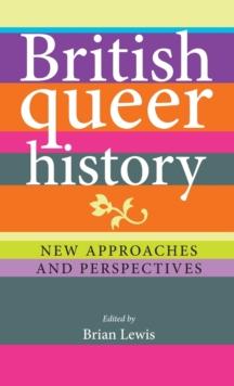 British Queer History : New Approaches and Perspectives