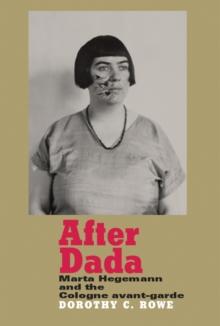 After Dada : Marta Hegemann and the Cologne Avant-Garde