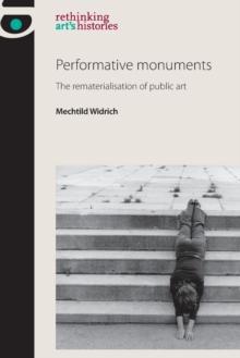 Performative Monuments : The Rematerialisation of Public Art