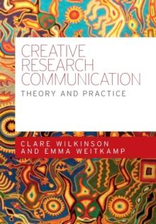 Creative Research Communication : Theory and Practice