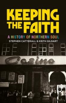 Keeping the Faith : A History of Northern Soul