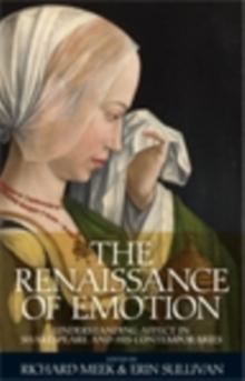 The Renaissance of emotion : Understanding affect in Shakespeare and his contemporaries