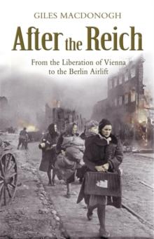 After the Reich : From the Liberation of Vienna to the Berlin Airlift