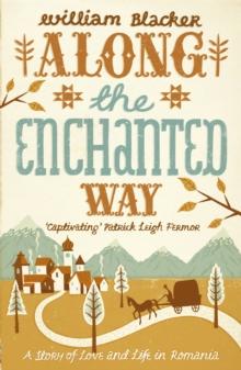 Along the Enchanted Way : A Story of Love and Life in Romania