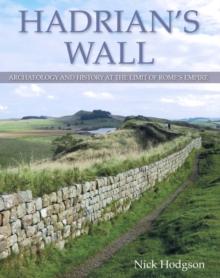 Hadrian's Wall : Archaeology and history at the limit of Rome's empire