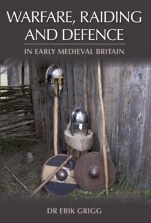 Warfare, Raiding and Defence in Early Medieval Britain