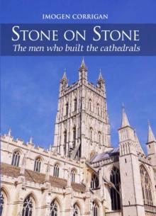 Stone on Stone : The Men Who Built The Cathedrals