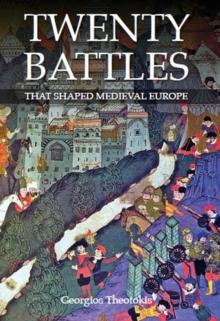 Twenty Battles That Shaped Medieval Europe