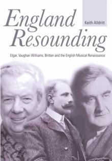 England Resounding : Elgar, Vaughan Williams, Britten and the English Musical Renaissance