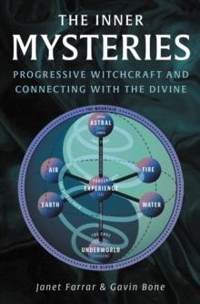 The Inner Mysteries : Progressive Witchcraft and Connecting with the Divine