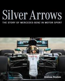 Silver Arrows : The story of Mercedes-Benz in motor sport - Shortlisted for the 2022 RAC Motoring Book of the Year