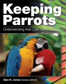 Keeping Parrots : Understanding Their Care and Breeding