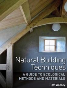 Natural Building Techniques : A Guide to Ecological Methods and Materials