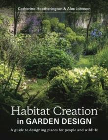 Habitat Creation in Garden Design : A guide to designing places for people and wildlife