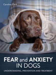 Fear and Anxiety in Dogs : Understanding, prevention and treatment