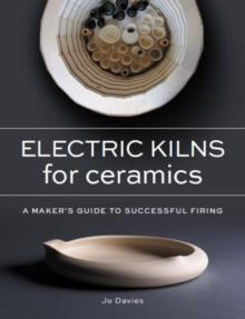 Electric Kilns for Ceramics : A Makers Guide to Successful Firing