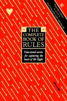 The Complete Book of Rules : Time Tested Secrets for Capturing the Heart of Mr. Right