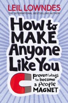 How to Make Anyone Like You : Proven Ways to Become a People Magnet