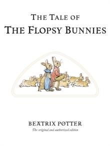 The Tale of The Flopsy Bunnies : The original and authorized edition