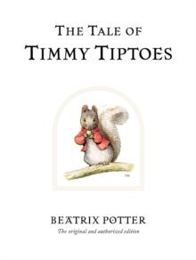 The Tale of Timmy Tiptoes : The original and authorized edition