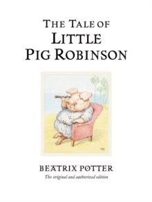 The Tale of Little Pig Robinson : The original and authorized edition