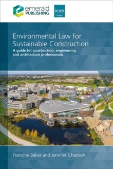 Environmental Law for Sustainable Construction : A guide for construction, engineering and architecture professionals