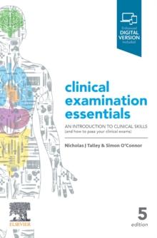 Clinical Examination Essentials : An Introduction to Clinical Skills (and how to pass your clinical exams)