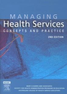 Managing Health Services - E-Book : Concepts and Practice