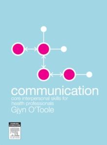 Communication - E-Book : Core Interpersonal Skills for Health Professionals