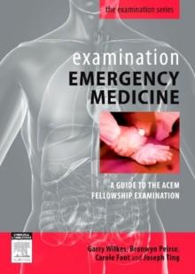 Examination Emergency Medicine : A Guide to the ACEM Fellowship Examination