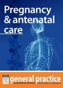 Pregnancy & Antenatal Care : General Practice: The Integrative Approach Series