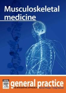 Musculoskeletal medicine : General Practice: The Integrative Approach Series