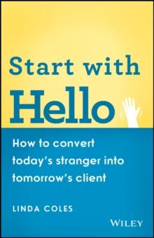 Start with Hello : How to Convert Today's Stranger into Tomorrow's Client