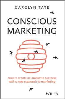 Conscious Marketing : How to Create an Awesome Business with a New Approach to Marketing