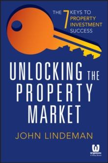 Unlocking the Property Market : The 7 Keys to Property Investment Success