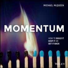 Momentum : How to Build it, Keep it or Get it Back