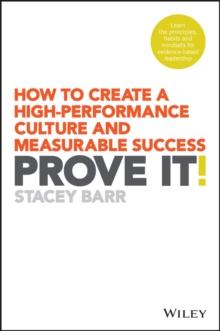 Prove It! : How to Create a High-Performance Culture and Measurable Success