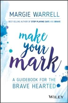 Make Your Mark : A Guidebook for the Brave Hearted