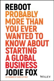 Reboot : Probably More Than You Ever Wanted to Know about Starting a Global Business