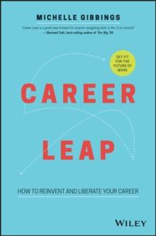 Career Leap : How to Reinvent and Liberate Your Career