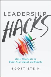 Leadership Hacks : Clever Shortcuts to Boost Your Impact and Results