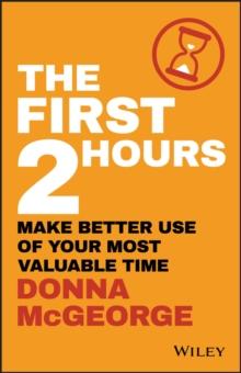 The First 2 Hours : Make Better Use of Your Most Valuable Time