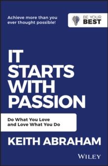 It Starts with Passion : Do What You Love and Love What You Do